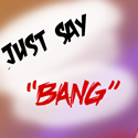 JustSayBangTeaser